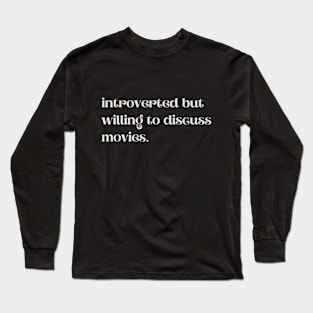 Introverted But Willing To Discuss Movies - Funny Quotes Long Sleeve T-Shirt